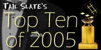 Tail Slate's Top Ten of 2005 Tail Slate's Top Ten of 2005