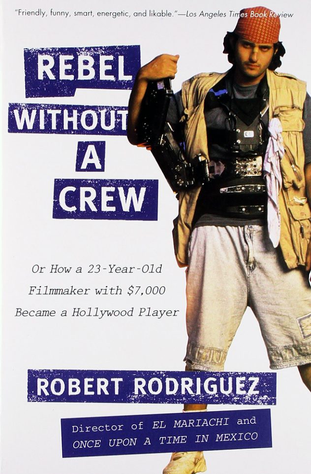 'Rebel Without A Crew: Or How a 23-Year-Old Filmmaker with $7,000 Became a Hollywood Player,' by Robert Rodriguez